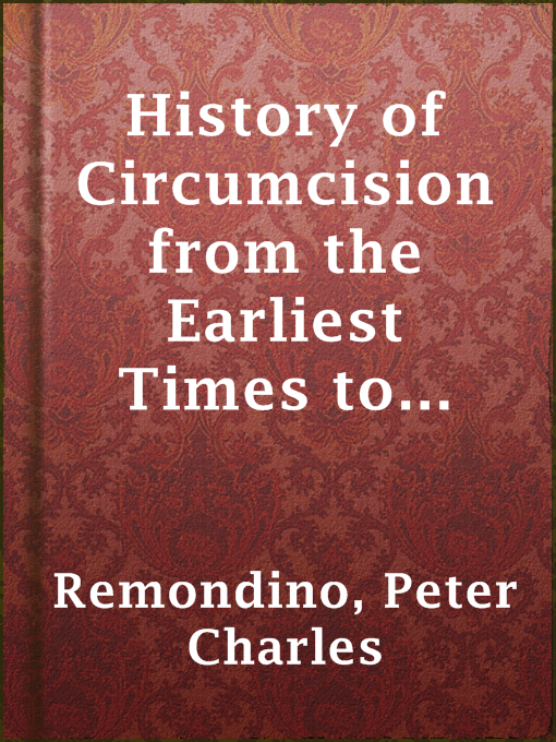 Title details for History of Circumcision from the Earliest Times to the Present by Peter Charles Remondino - Available